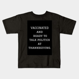 Vaccinated and ready to talk politics at Thanksgiving Kids T-Shirt